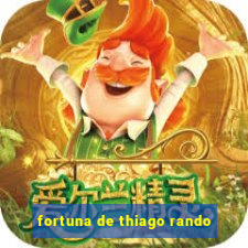 fortuna de thiago rando